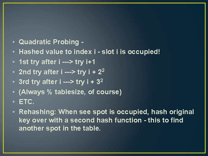  • • Quadratic Probing Hashed value to index i - slot i is