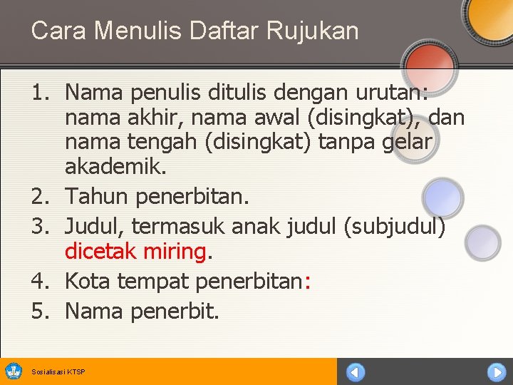 Cara Menulis Daftar Rujukan 1. Nama penulis ditulis dengan urutan: nama akhir, nama awal