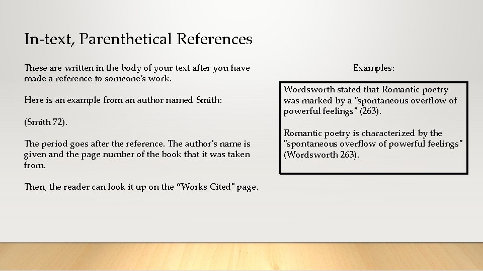 In-text, Parenthetical References These are written in the body of your text after you