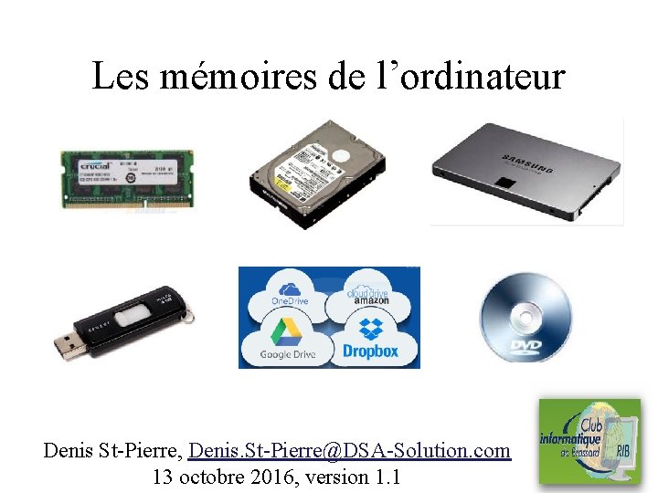 Les mémoires de l’ordinateur Denis St-Pierre, Denis. St-Pierre@DSA-Solution. com 13 octobre 2016, version 1.