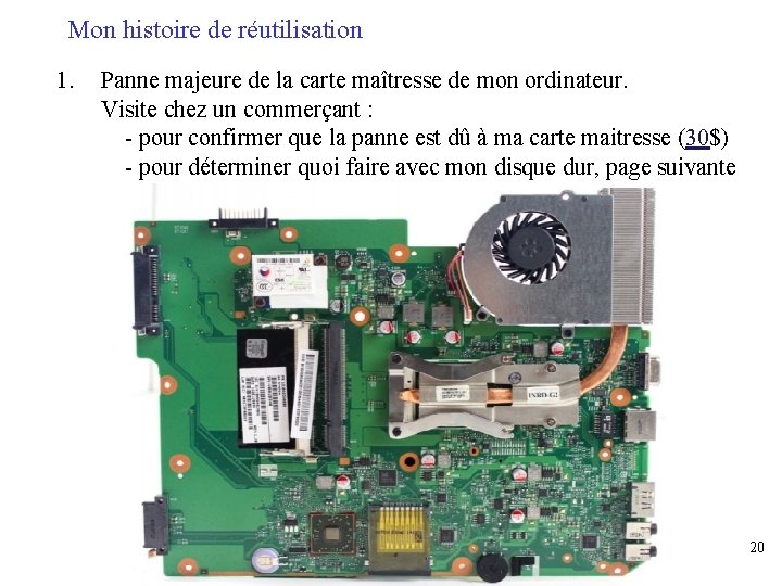 Mon histoire de réutilisation 1. Panne majeure de la carte maîtresse de mon ordinateur.