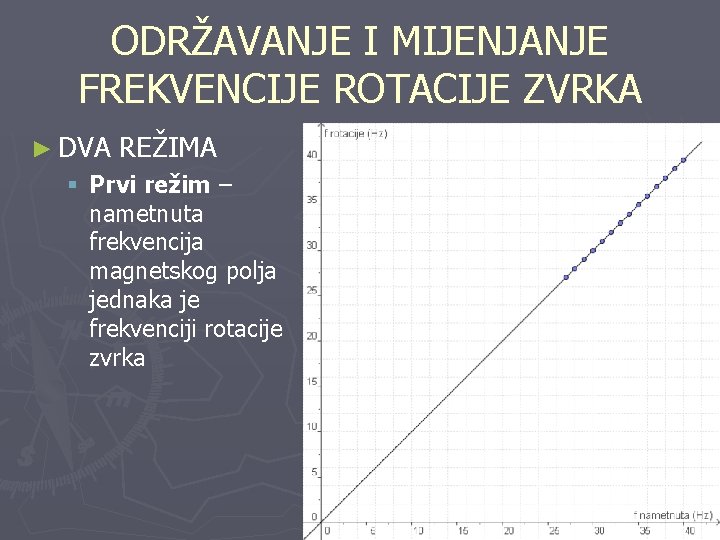 ODRŽAVANJE I MIJENJANJE FREKVENCIJE ROTACIJE ZVRKA ► DVA REŽIMA § Prvi režim – nametnuta