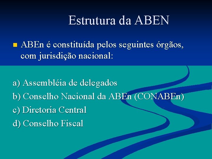  Estrutura da ABEN n ABEn é constituída pelos seguintes órgãos, com jurisdição nacional: