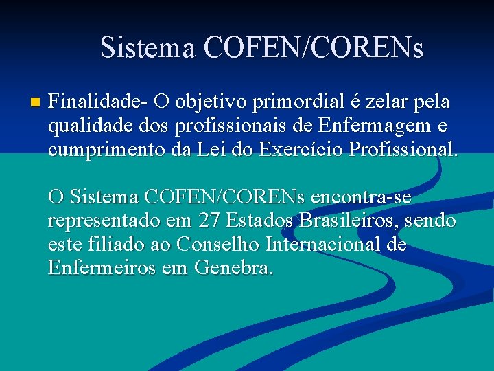  Sistema COFEN/CORENs n Finalidade- O objetivo primordial é zelar pela qualidade dos profissionais
