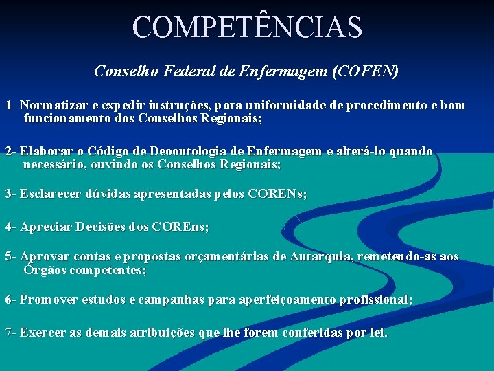  COMPETÊNCIAS Conselho Federal de Enfermagem (COFEN) 1 - Normatizar e expedir instruções, para