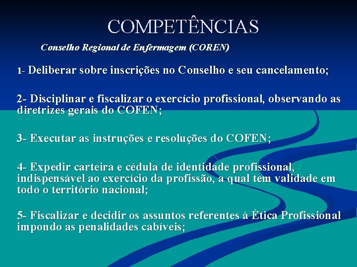  COMPETÊNCIAS Conselho Regional de Enfermagem (COREN) 1 - Deliberar sobre inscrições no Conselho