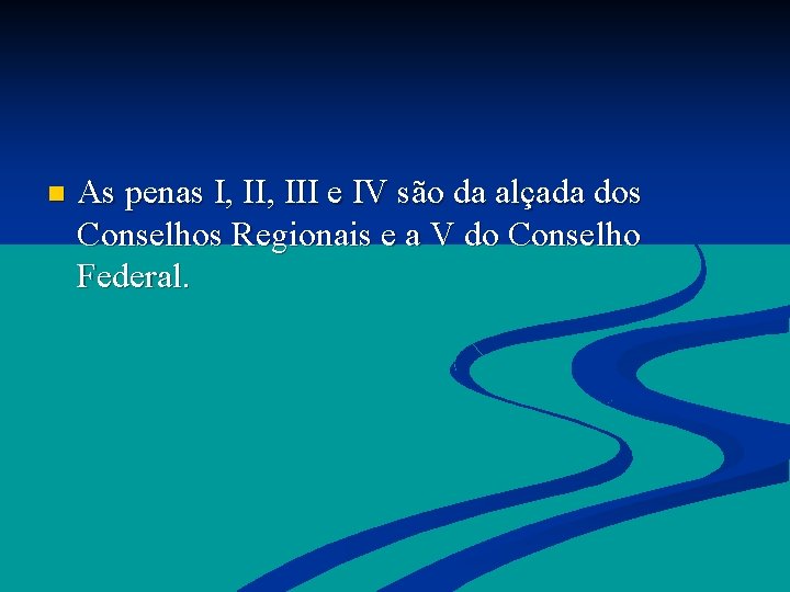 n As penas I, III e IV são da alçada dos Conselhos Regionais e