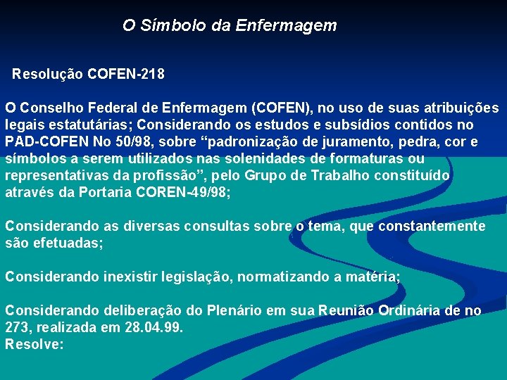 O Símbolo da Enfermagem Resolução COFEN-218 O Conselho Federal de Enfermagem (COFEN), no uso