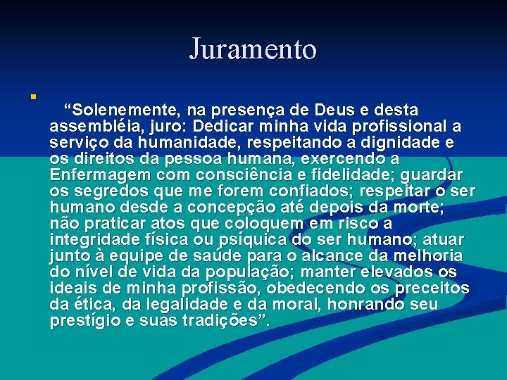 Juramento n “Solenemente, na presença de Deus e desta assembléia, juro: Dedicar minha vida