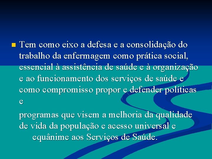 n Tem como eixo a defesa e a consolidação do trabalho da enfermagem como