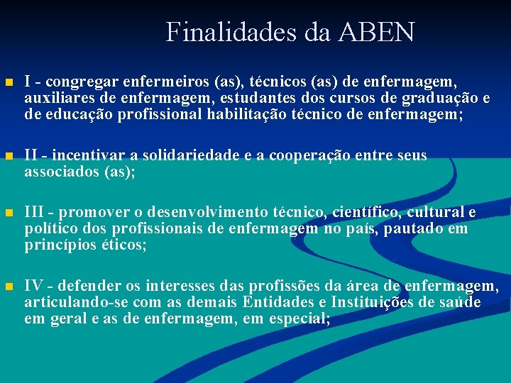  Finalidades da ABEN n I - congregar enfermeiros (as), técnicos (as) de enfermagem,