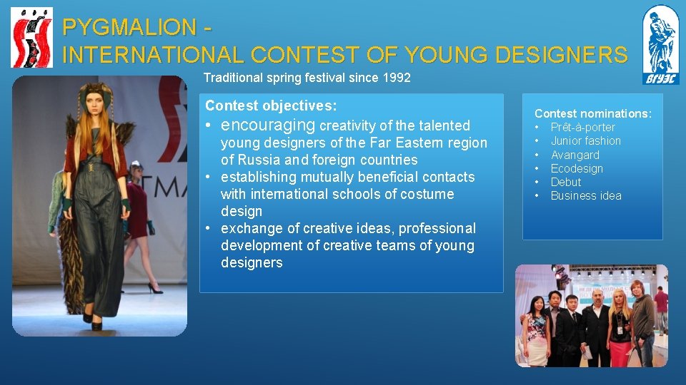 PYGMALION INTERNATIONAL CONTEST OF YOUNG DESIGNERS Traditional spring festival since 1992 Contest objectives: •