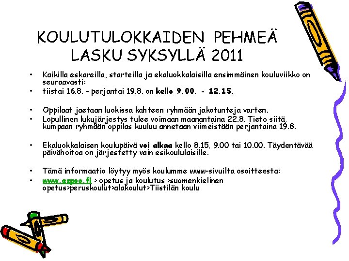 KOULUTULOKKAIDEN PEHMEÄ LASKU SYKSYLLÄ 2011 • • Kaikilla eskareilla, starteilla ja ekaluokkalaisilla ensimmäinen kouluviikko