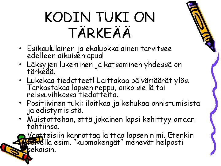 KODIN TUKI ON TÄRKEÄÄ • Esikoululainen ja ekaluokkalainen tarvitsee edelleen aikuisen apua! • Läksyjen