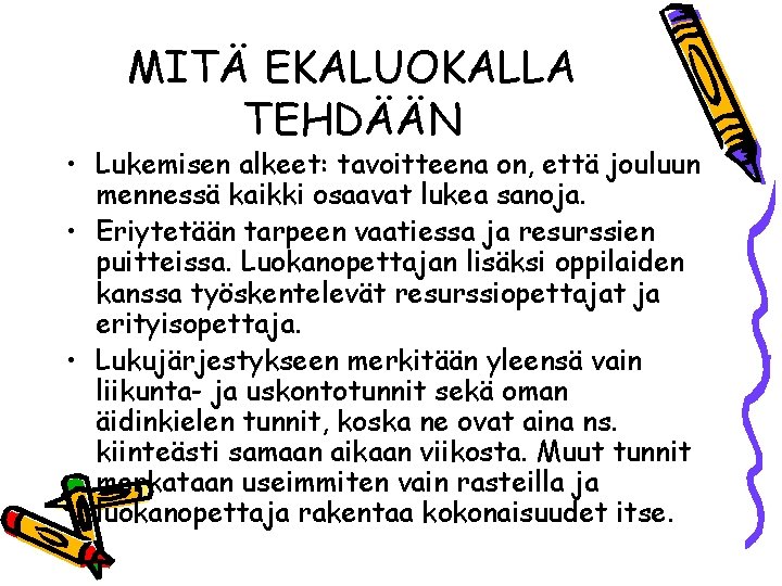 MITÄ EKALUOKALLA TEHDÄÄN • Lukemisen alkeet: tavoitteena on, että jouluun mennessä kaikki osaavat lukea