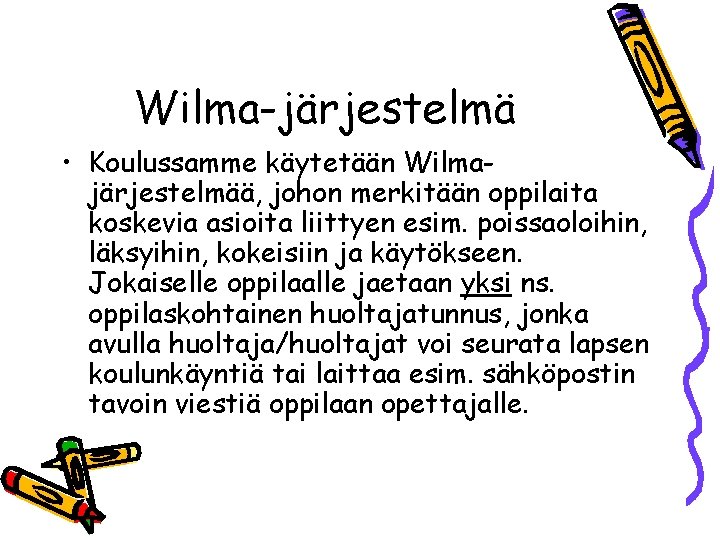 Wilma-järjestelmä • Koulussamme käytetään Wilmajärjestelmää, johon merkitään oppilaita koskevia asioita liittyen esim. poissaoloihin, läksyihin,