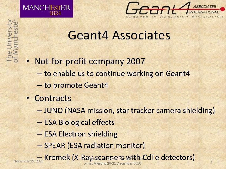 Geant 4 Associates • Not-for-profit company 2007 – to enable us to continue working Geant 4 Associates • Not-for-profit company 2007 – to enable us to continue working