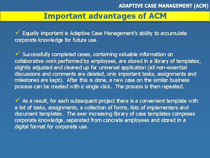 Important advantages of ACM ü Equally important is Adaptive Case Management’s ability to accumulate