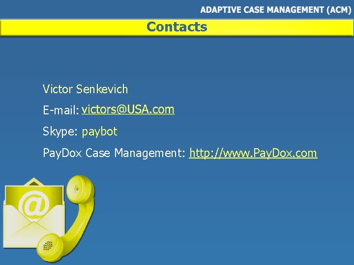 Contacts Victor Senkevich E-mail: Skype: paybot Pay. Dox Case Management: http: //www. Pay. Dox.