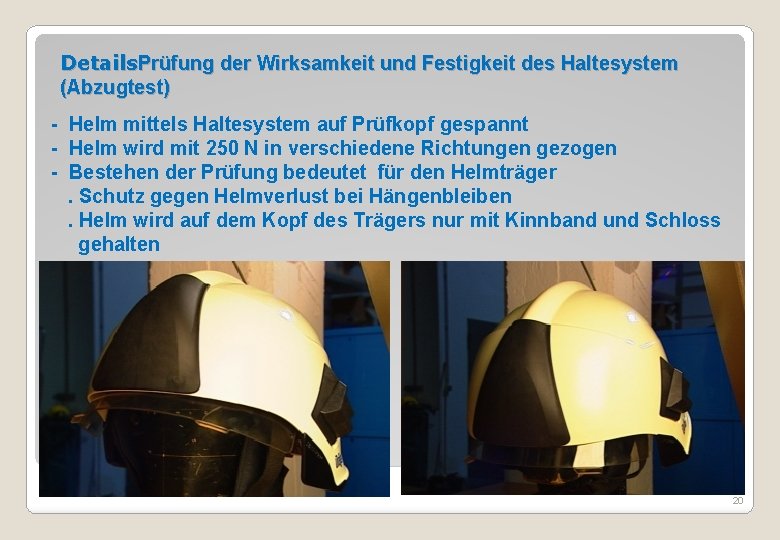 Details. Prüfung der Wirksamkeit und Festigkeit des Haltesystem (Abzugtest) - Helm mittels Haltesystem auf