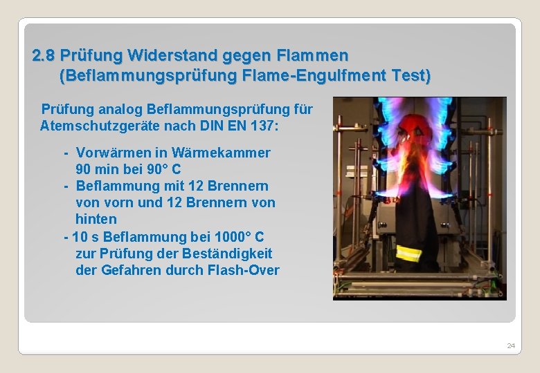 2. 8 Prüfung Widerstand gegen Flammen (Beflammungsprüfung Flame-Engulfment Test) Prüfung analog Beflammungsprüfung für Atemschutzgeräte