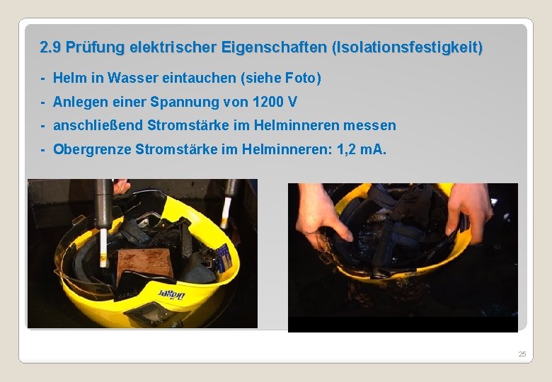 2. 9 Prüfung elektrischer Eigenschaften (Isolationsfestigkeit) - Helm in Wasser eintauchen (siehe Foto) -