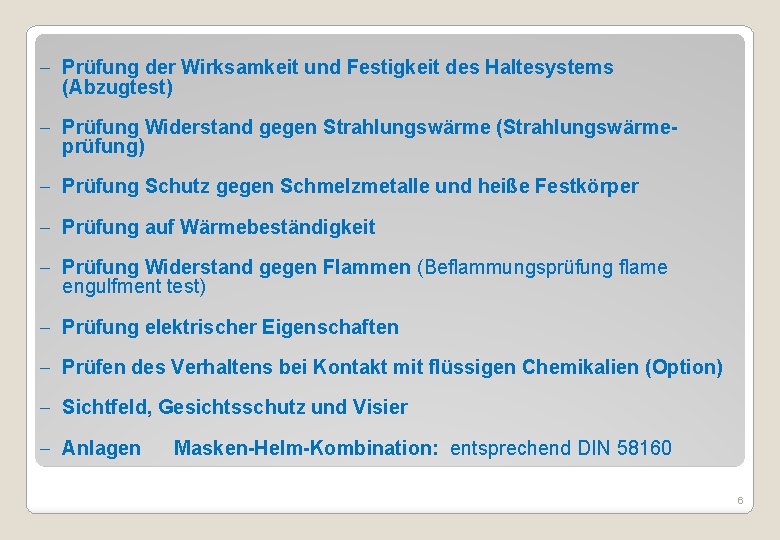 - Prüfung der Wirksamkeit und Festigkeit des Haltesystems (Abzugtest) - Prüfung Widerstand gegen Strahlungswärme