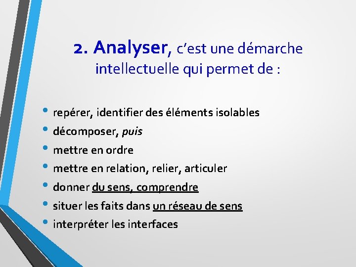 2. Analyser, c’est une démarche intellectuelle qui permet de : • repérer, identifier des