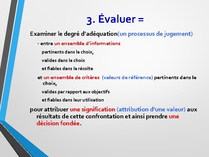 3. Évaluer = Examiner le degré d’adéquation(un processus de jugement) - entre un ensemble