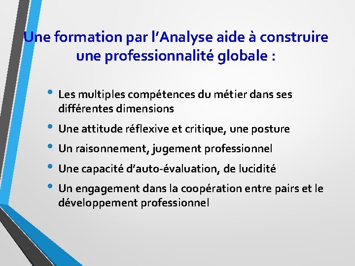 Une formation par l’Analyse aide à construire une professionnalité globale : • Les multiples