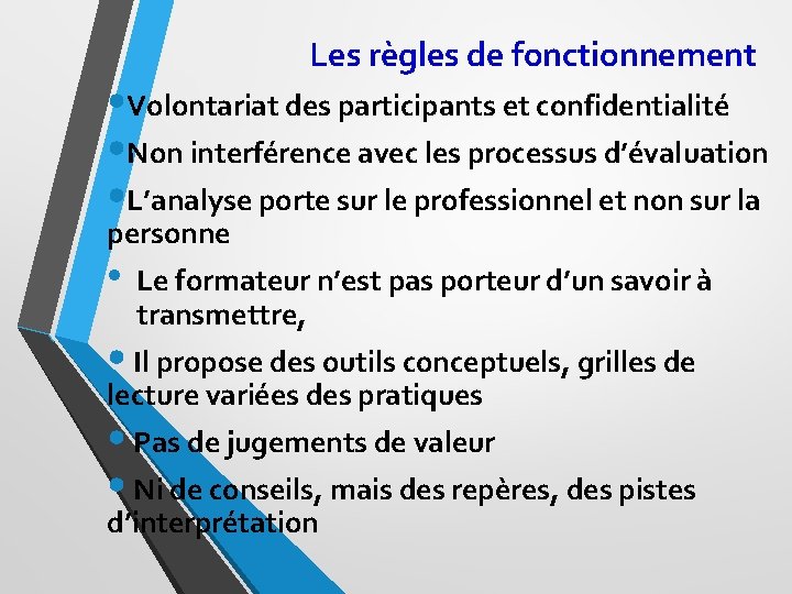 Les règles de fonctionnement • Volontariat des participants et confidentialité • Non interférence avec