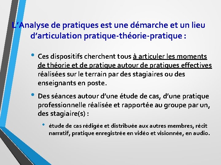 L’Analyse de pratiques est une démarche et un lieu d’articulation pratique-théorie-pratique : • Ces