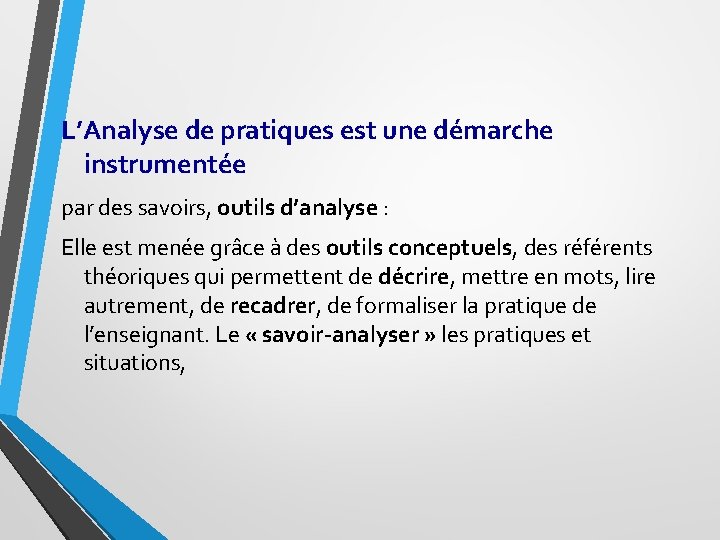 L’Analyse de pratiques est une démarche instrumentée par des savoirs, outils d’analyse : Elle