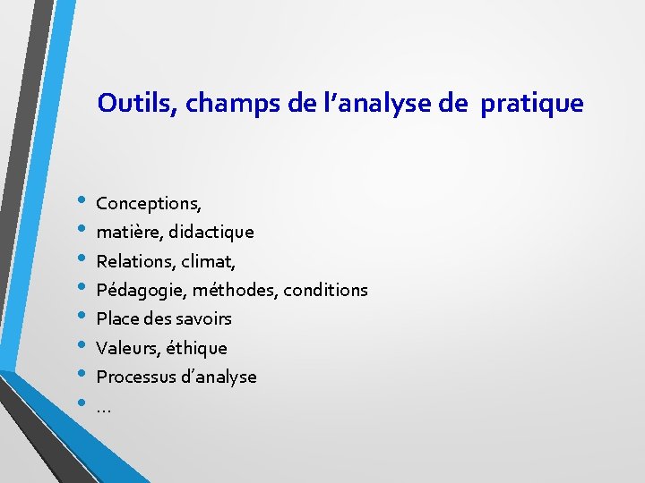 Outils, champs de l’analyse de pratique • • Conceptions, matière, didactique Relations, climat, Pédagogie,