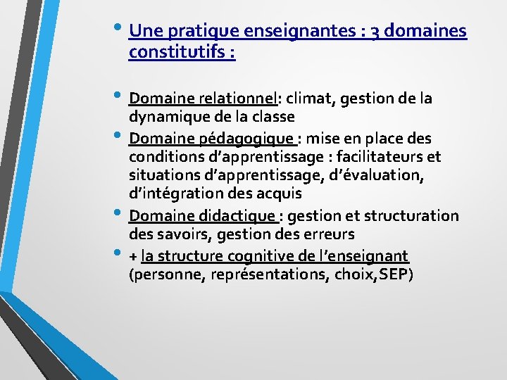  • Une pratique enseignantes : 3 domaines constitutifs : • Domaine relationnel: climat,