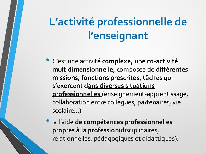 L’activité professionnelle de l’enseignant • C’est une activité complexe, une co-activité multidimensionnelle, composée de