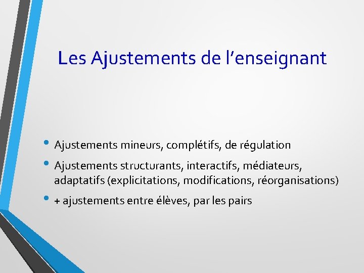 Les Ajustements de l’enseignant • Ajustements mineurs, complétifs, de régulation • Ajustements structurants, interactifs,