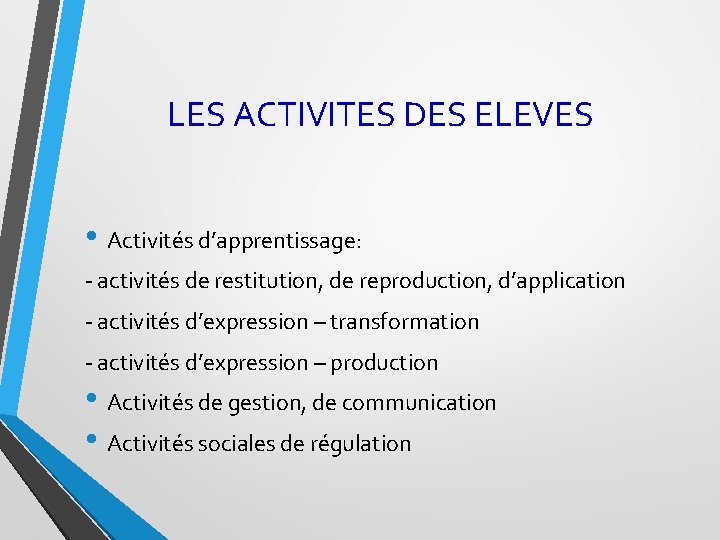 LES ACTIVITES DES ELEVES • Activités d’apprentissage: - activités de restitution, de reproduction, d’application