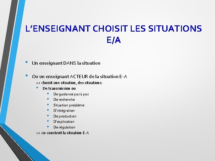 L’ENSEIGNANT CHOISIT LES SITUATIONS E/A • Un enseignant DANS la situation • Ou un