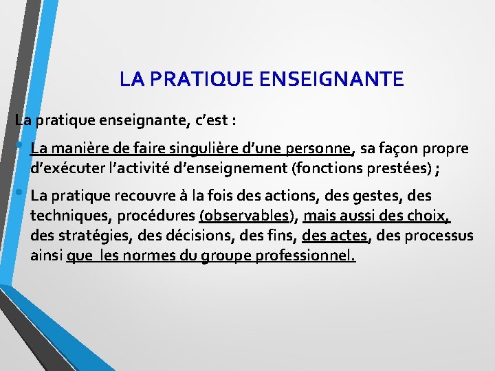 LA PRATIQUE ENSEIGNANTE La pratique enseignante, c’est : • La manière de faire singulière