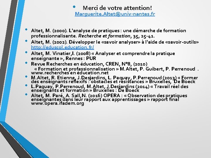  • Merci de votre attention! Marguerite. Altet@univ-nantes. fr • • Altet, M. (2000).