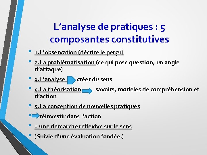 L’analyse de pratiques : 5 composantes constitutives • • 1. L’observation (décrire le perçu)