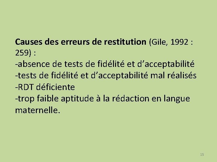 Causes des erreurs de restitution (Gile, 1992 : 259) : -absence de tests de