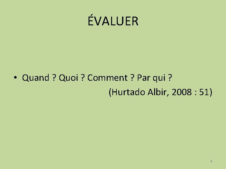 ÉVALUER • Quand ? Quoi ? Comment ? Par qui ? (Hurtado Albir, 2008