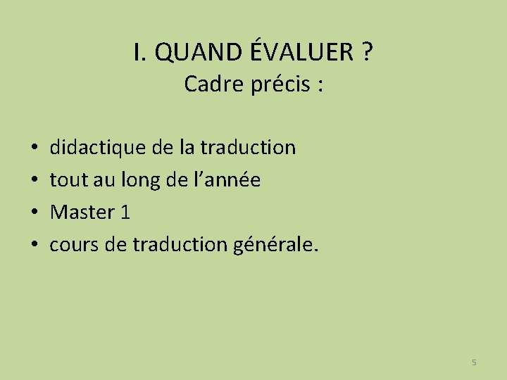 I. QUAND ÉVALUER ? Cadre précis : • • didactique de la traduction tout