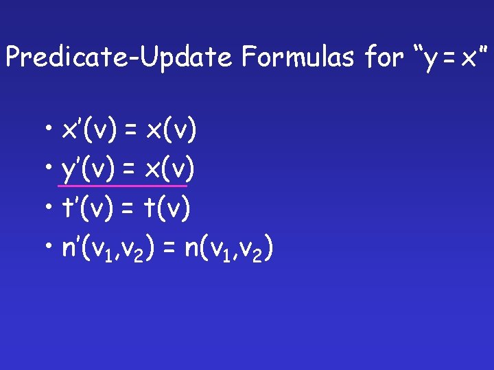 Predicate-Update Formulas for “y = x” • x’(v) = x(v) • y’(v) = x(v)