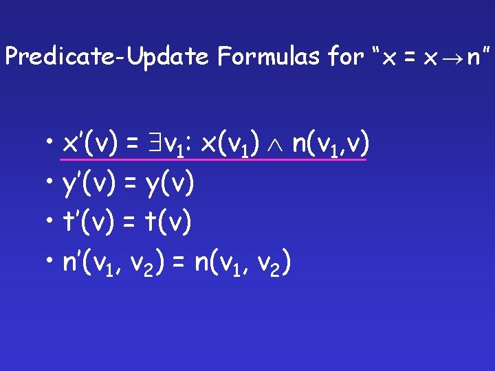 Predicate-Update Formulas for “x = x n” • x’(v) = v 1: x(v 1)