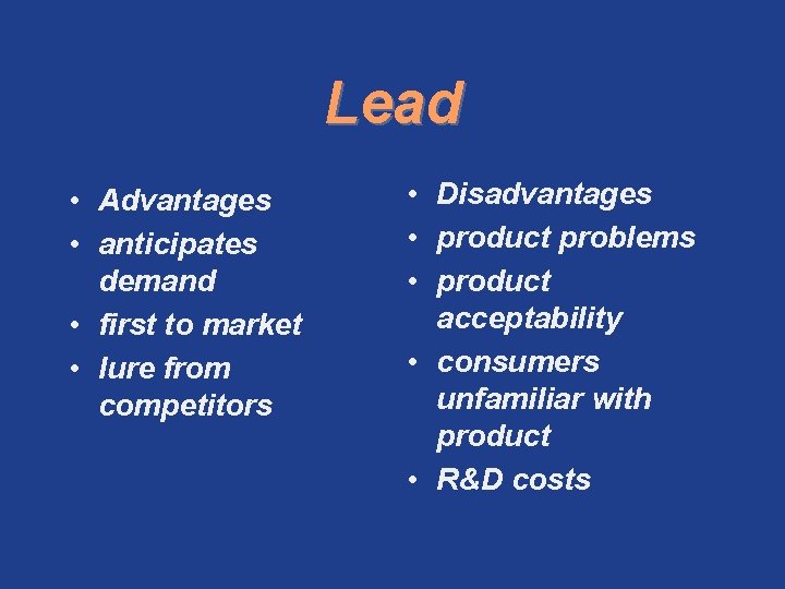 Lead • Advantages • anticipates demand • first to market • lure from competitors