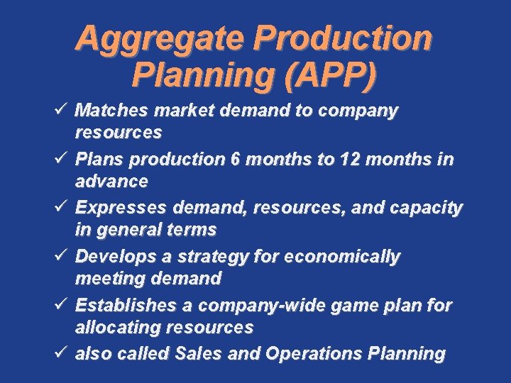 Aggregate Production Planning (APP) ü Matches market demand to company resources ü Plans production