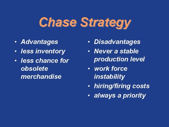 Chase Strategy • Advantages • less inventory • less chance for obsolete merchandise •